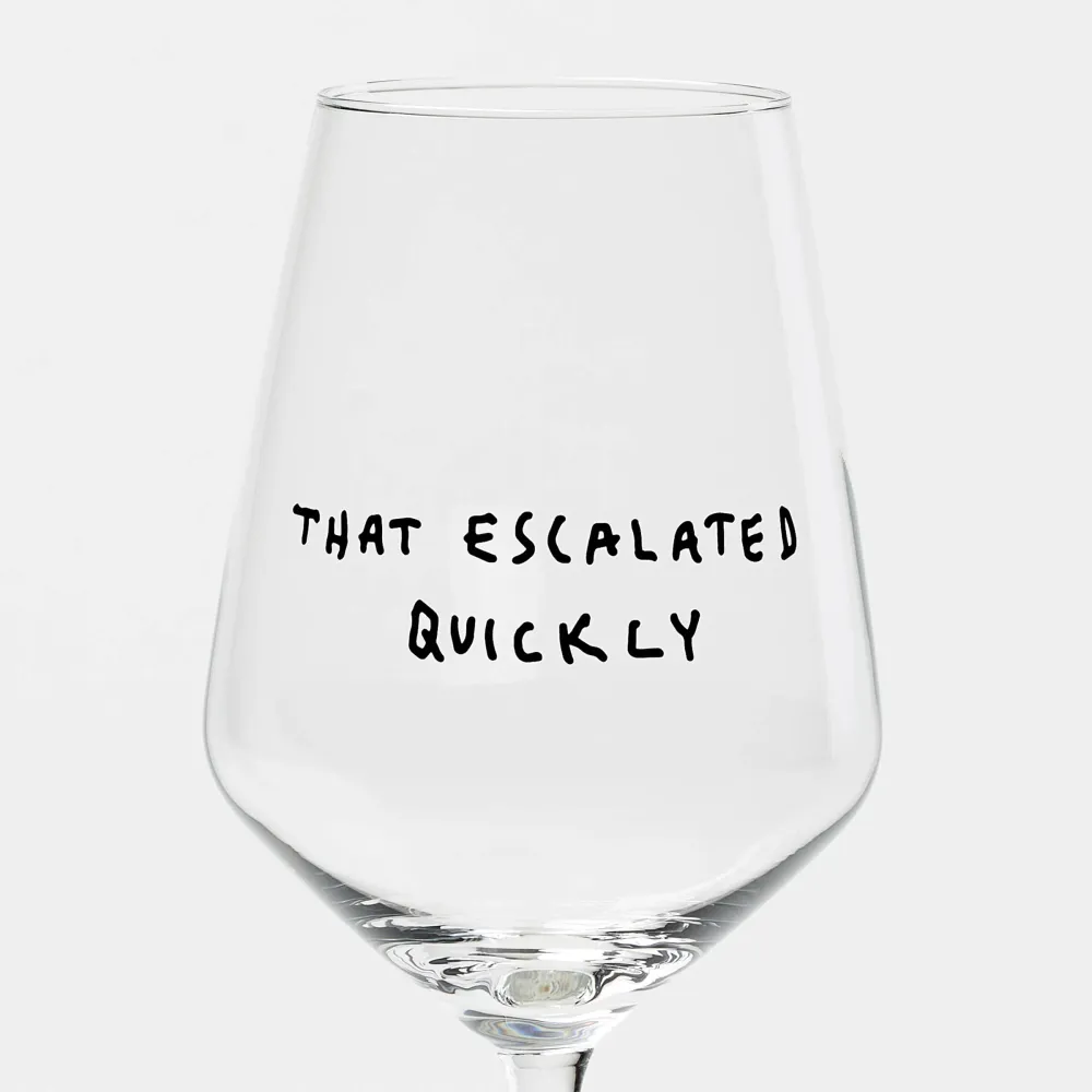 "That Escalated Quickly" Weinglas